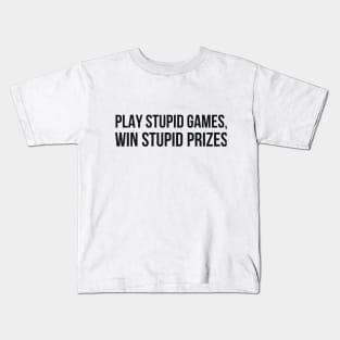 PLAY STUPID GAMES, WIN STUPID PRIZES Kids T-Shirt